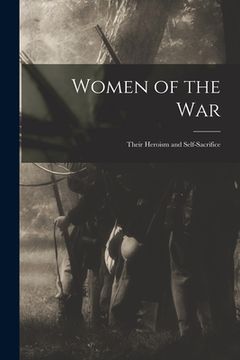 portada Women of the war; Their Heroism and Self-sacrifice (en Inglés)