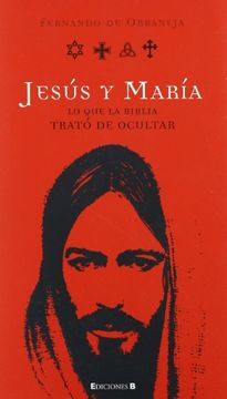 portada Jesus y Maria: Lo que la Biblia Trato de Ocultar (in Spanish)
