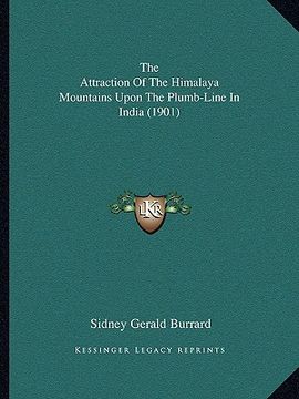 portada the attraction of the himalaya mountains upon the plumb-linethe attraction of the himalaya mountains upon the plumb-line in india (1901) in india (190