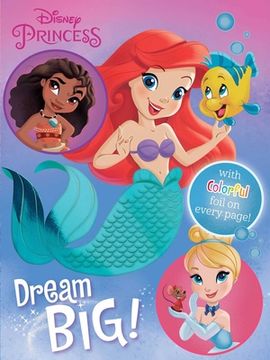 portada Disney Princess: Dream Big! (Foil Book) (en Inglés)