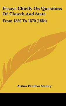 portada essays chiefly on questions of church and state: from 1850 to 1870 (1884) (in English)