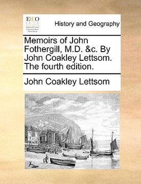 portada memoirs of john fothergill, m.d. &c. by john coakley lettsom. the fourth edition. (en Inglés)