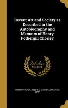 portada Recent Art and Society as Described in the Autobiography and Memoirs of Henry Fothergill Chorley