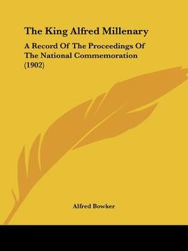 portada the king alfred millenary: a record of the proceedings of the national commemoration (1902) (en Inglés)