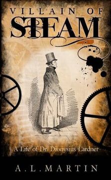 portada Villain of Steam: A Life of Dionysius Lardner (1793-1859) (en Inglés)