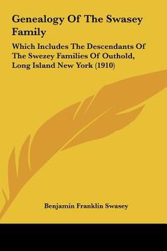 portada genealogy of the swasey family: which includes the descendants of the swezey families of outhold, long island new york (1910) (en Inglés)