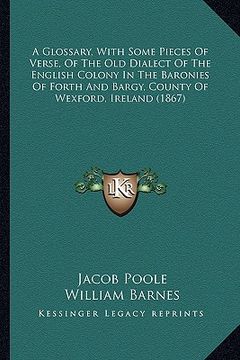 portada a glossary, with some pieces of verse, of the old dialect of the english colony in the baronies of forth and bargy, county of wexford, ireland (1867 (en Inglés)