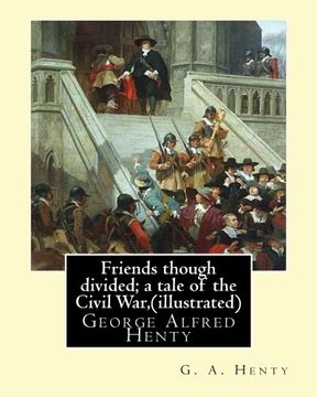 portada Friends though divided; a tale of the Civil War, By  G. A. Henty (illustrated): George Alfred Henty