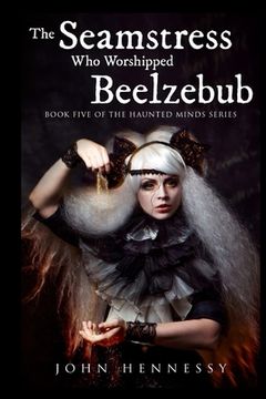 portada The Seamstress Who Worshipped Beelzebub (Book Five of the Haunted Minds Series): Haunted Minds Series Book Five (en Inglés)