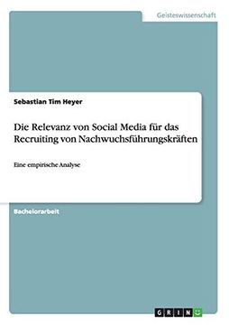 portada Die Relevanz von Social Media fr das Recruiting von Nachwuchsfhrungskrften Eine Empirische Analyse (in German)
