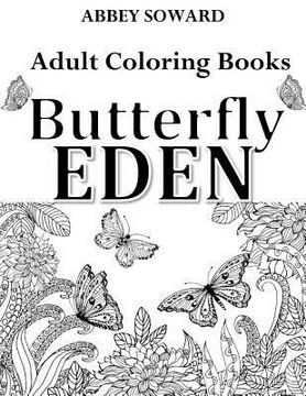 portada Adult Coloring Books: Butterfly Eden: Stress-Relieving Floral Patterns: Mandalas, Flowers, Floral, Paisley Patterns, Decorative, Coloring fo (en Inglés)