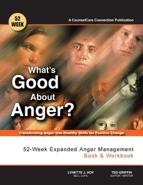 portada What's Good About Anger? 52-Week Expanded Anger Management Book & Workbook: Transforming Anger into Healthy Skills for Positive Change (en Inglés)