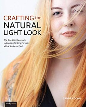 portada Crafting the Natural Light Look: The One-Light Approach to Creating Striking Portraits With a Strobe or Flash (in English)