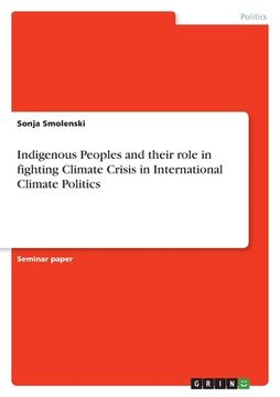portada Indigenous Peoples and their role in fighting Climate Crisis in International Climate Politics (en Inglés)