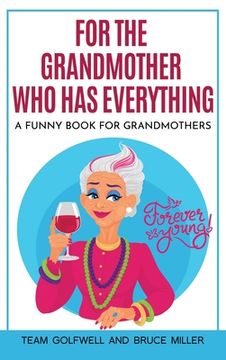 portada For the Grandmother Who Has Everything: A Funny Book for Grandmothers (in English)
