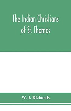 portada The Indian Christians of st. Thomas: Otherwise Called the Syrian Christians of Malabar: A Sketch of Their History and an Account of Their Present. As a Discussion of the Legend of st. Thomas: (en Inglés)