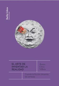 portada El Arte de Inventar la Realidad (in Spanish)