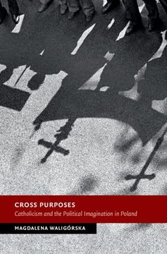 portada Cross Purposes: Catholicism and the Political Imagination in Poland (New Studies in European History) (en Inglés)