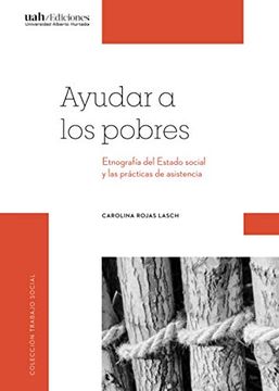 portada Ayudar a los pobres. Etnografía del Estado social y las prácticas de asistencia (in Spanish)