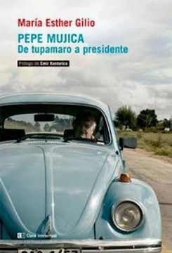 portada Pepe Mujica de Tupamaro a Presidente  [Prologo de Emir Kusturica]