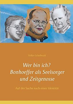 portada Wer bin Ich? Bonhoeffer als Seelsorger und Zeitgenosse: Auf der Suche Nach Einer Identität (en Alemán)