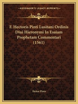 portada F. Hectoris Pinti Lusitani Ordinis Diui Hieronymi In Esaiam Prophetam Commentari (1561) (en Latin)
