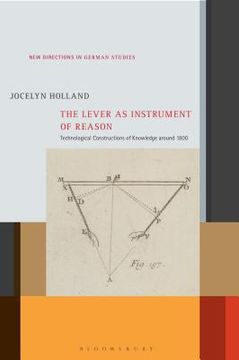 portada The Lever as Instrument of Reason: Technological Constructions of Knowledge around 1800