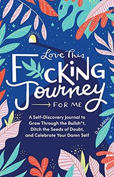 portada Love This F*Cking Journey for me: A Self-Discovery Journal to Grow Through the Bullsh*T, Ditch the Seeds of Doubt, and Celebrate Your Damn Self (Calendars & Gifts to Swear by) (en Inglés)