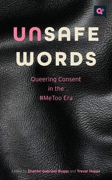 portada Unsafe Words: Queering Consent in the #Metoo era (q+ Public) (in English)