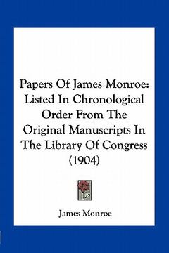 portada papers of james monroe: listed in chronological order from the original manuscripts in the library of congress (1904) (en Inglés)