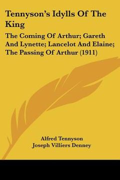 portada tennyson's idylls of the king: the coming of arthur; gareth and lynette; lancelot and elaine; the passing of arthur (1911) (in English)