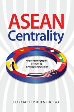 portada ASEAN Centrality: An Autoethnographic Account by a Philippine Diplomat (en Inglés)