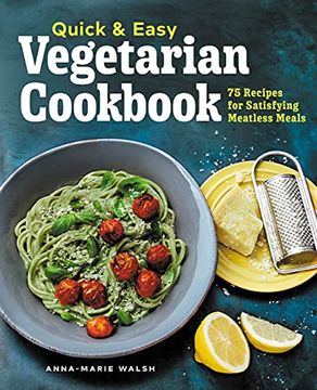 portada Quick and Easy Vegetarian Cookbook: 75 Recipes for Satisfying Meatless Meals (en Inglés)