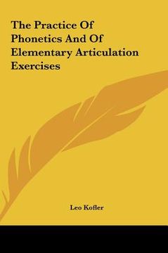 portada the practice of phonetics and of elementary articulation exethe practice of phonetics and of elementary articulation exercises rcises (in English)
