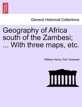 portada geography of africa south of the zambesi; ... with three maps, etc.