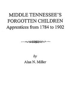 portada middle tennessee's forgotten children: apprentices from 1784 to 1902