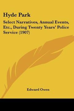 portada hyde park: select narratives, annual events, etc., during twenty years' police service (1907)