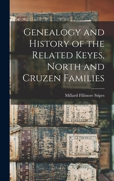 portada Genealogy and History of the Related Keyes, North and Cruzen Families (en Inglés)