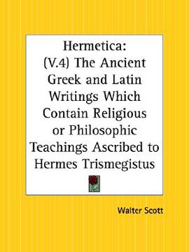 portada hermetica part 4: the ancient greek and latin writings which contain religious or philosophic teachings ascribed to hermes trismegistus (en Inglés)