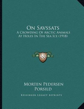 portada on savssats: a crowding of arctic animals at holes in the sea ice (1918) (en Inglés)