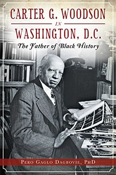 portada Carter G. Woodson in Washington, D.C.: The Father of Black History (American Heritage)