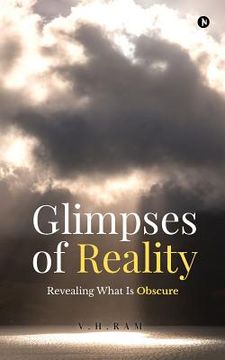 portada Glimpses of Reality: Revealing What is Obscure (en Inglés)