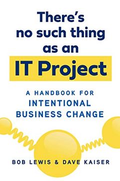 portada There's no Such Thing as an it Project: A Handbook for Intentional Business Change (en Inglés)