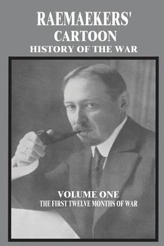 portada Raemaekers' Cartoon History of the War: Volume One: The First Twelve Months of War (en Inglés)