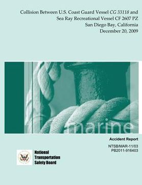 portada Marine Accident Report: Collision Between U.S. Coast Guard Vessel CG 33118 and Sea Ray Recreational Vessel CF 2607 PZ San Diego Bay, Californi (en Inglés)