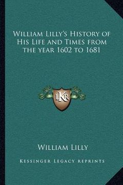 portada william lilly's history of his life and times from the year 1602 to 1681 (en Inglés)