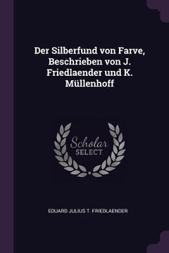 portada Der Silberfund von Farve, Beschrieben von J. Friedlaender und K. Müllenhoff (in English)