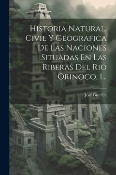 portada Historia Natural, Civil y Geografica de las Naciones Situadas en las Riberas del rio Orinoco, 1.