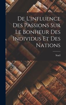 portada De L'influence des Passions sur le Bonheur des Individus et des Nations (en Inglés)
