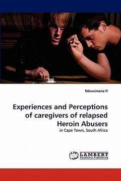 portada experiences and perceptions of caregivers of relapsed heroin abusers (en Inglés)